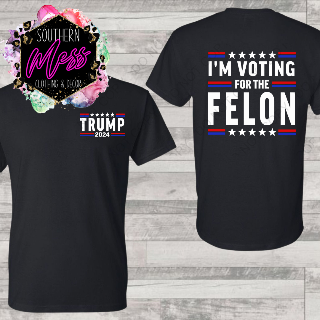 I'm Voting for the Felon Tee