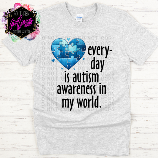 Everyday is Autism Awareness in my world Tee