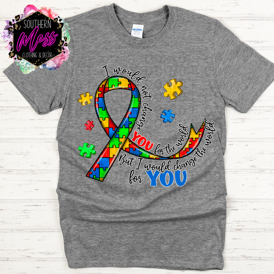 I would not change YOU for the world Autism Tee