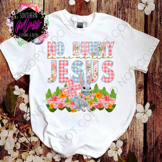 No Bunny loves me like Jesus Tee