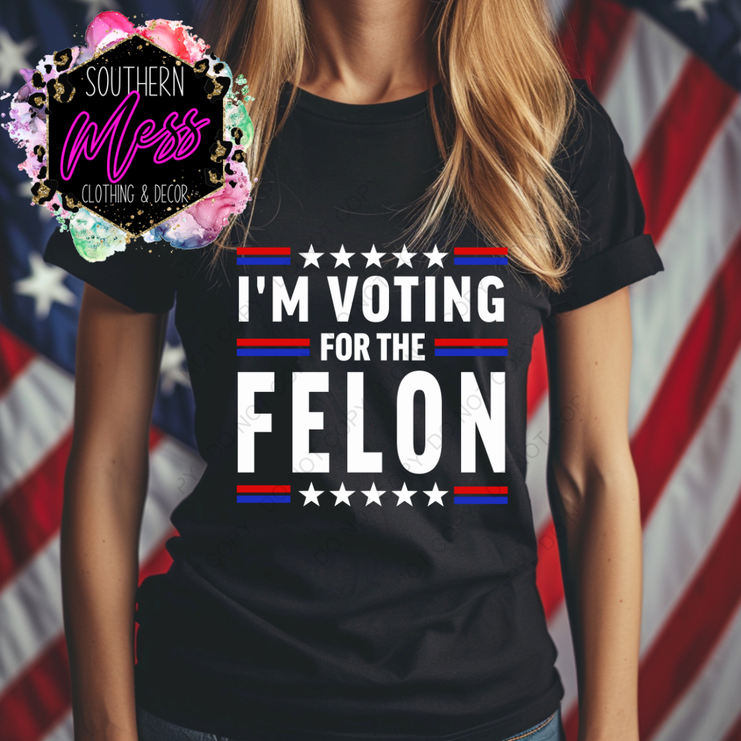 I'm Voting for the Felon Tee