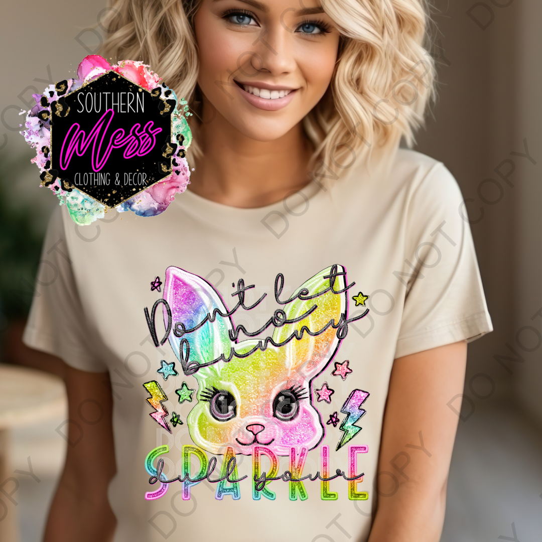 Don't let no bunny dull your sparkle Tee