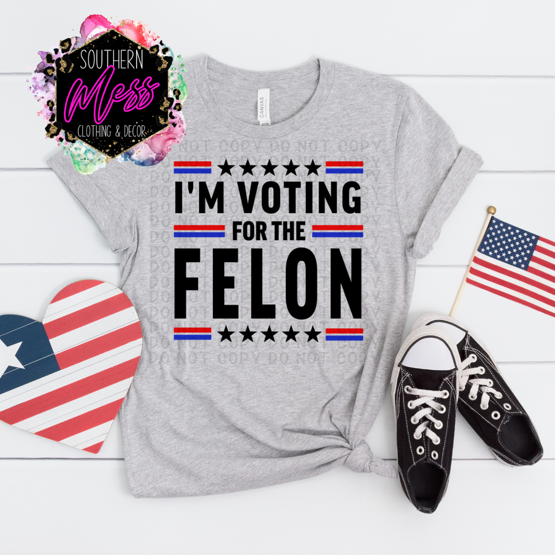 I'm Voting for the Felon Tee