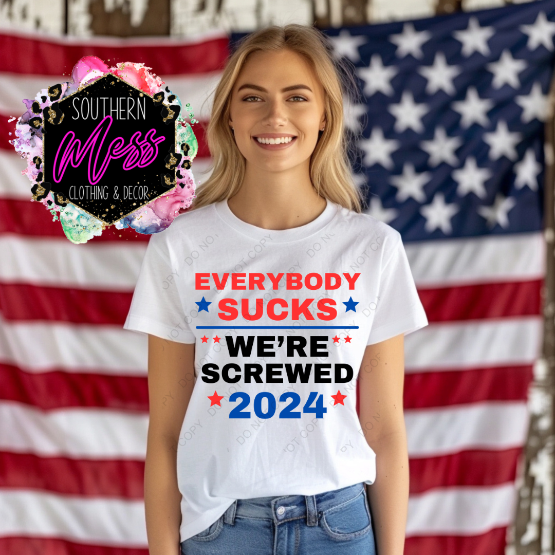 Everybody Sucks We're Screwed 2024 Tee