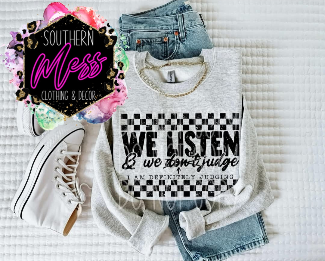 We Listen and We Don't Judge (I am definitely judging) T Shirt