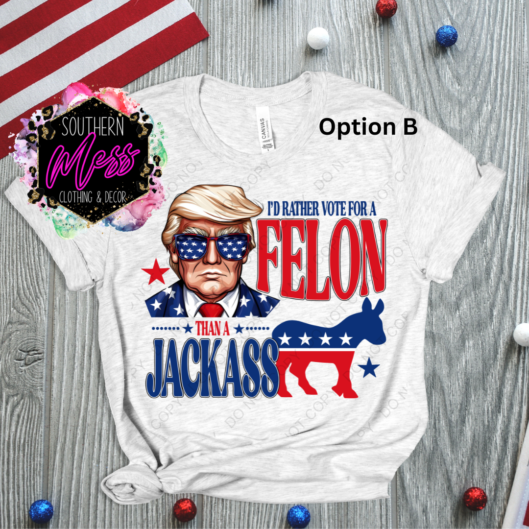 I'd Rather Vote for a Felon than a Jack Tee