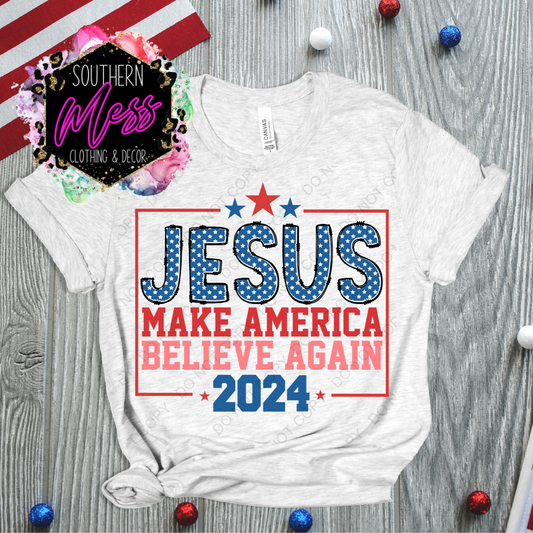 Jesus Make America Believe Again 2024 Tee