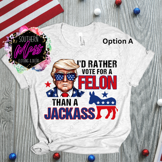 I'd Rather Vote for a Felon than a Jack Tee