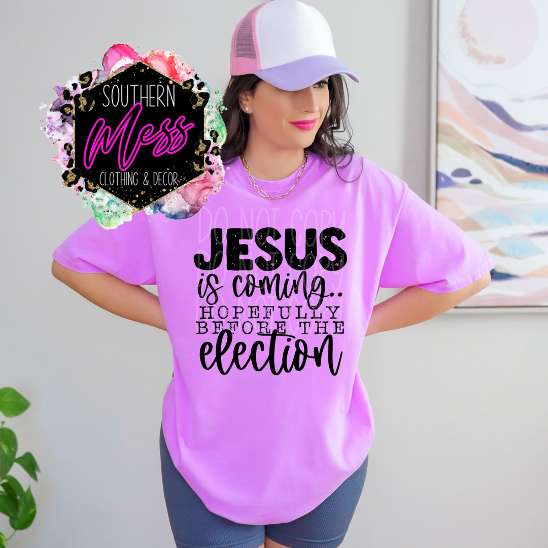 Jesus Is Coming Hopefully Before The Election Tee