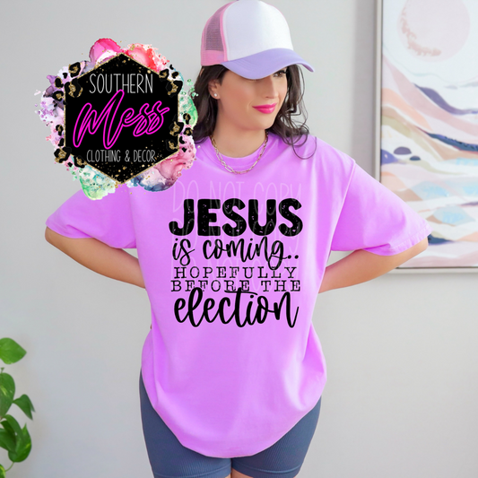 Jesus Is Coming Hopefully Before The Election Tee