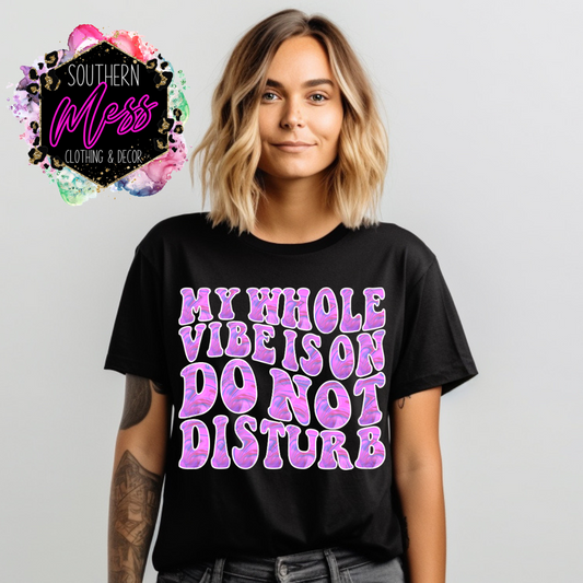 My Whole Vibe Is On Do Not Disturb Tee