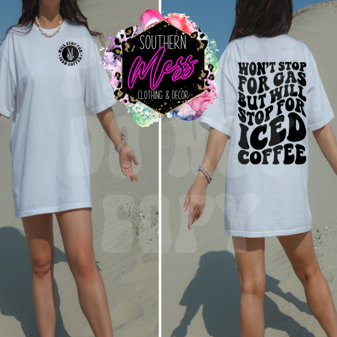 Won't Stop For Gas But Will Stop For Iced Coffee Tee